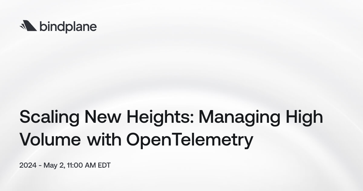 Scaling New Heights: Managing High Volume with OpenTelemetry | Bindplane