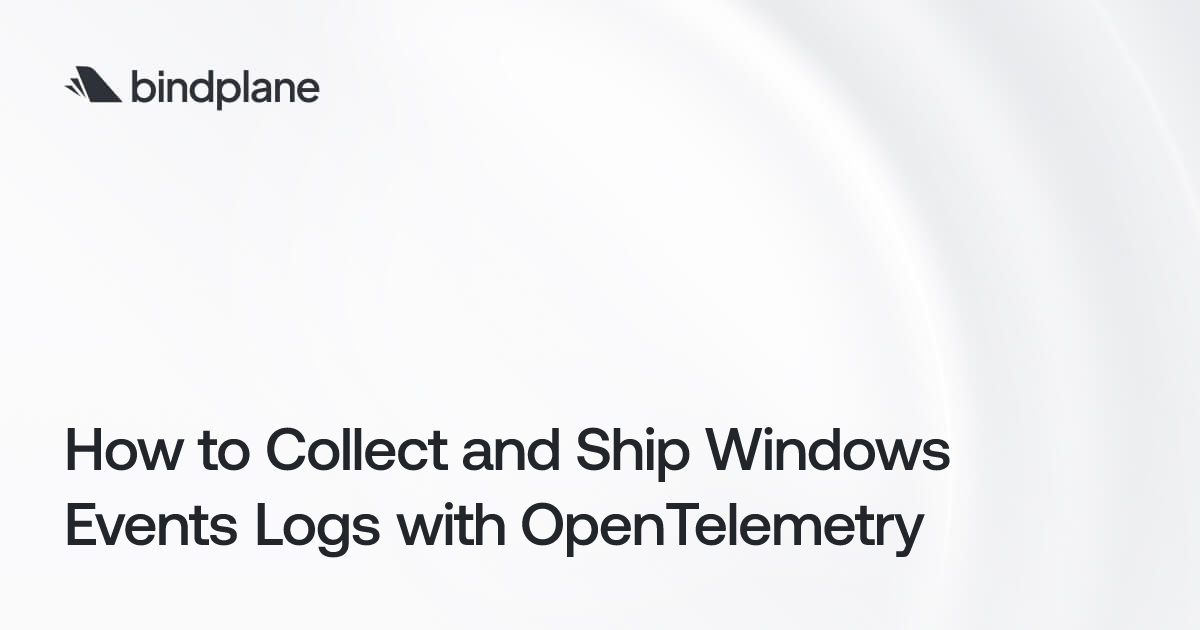 How to Collect and Ship Windows Events Logs with OpenTelemetry | Bindplane