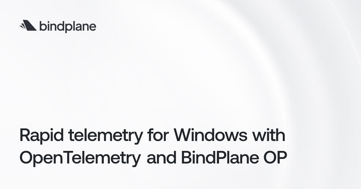 Rapid telemetry for Windows with OpenTelemetry and BindPlane OP | Bindplane